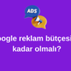 Google Reklam Bütçesi Ne Kadar Olmalı?